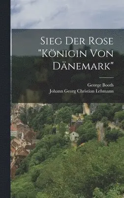 George Booth - Sieg der Rose "königin von Dänemark", Inbunden. Tillgänglighet: Lägg i varukorg