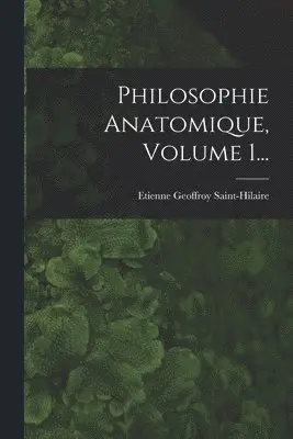 Etienne Geoffroy Saint-Hilaire - Philosophie Anatomique, Volume 1..., Häftad. Tillgänglighet: Lägg i varukorg