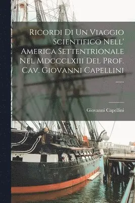 Giovanni Capellini - Ricordi Di Un Viaggio Scientifico Nell' America Settentrionale Nel Mdccclxiii Del Prof. Cav. Giovanni Capellini ......, Häftad. Tillgänglighet: Lägg i varukorg