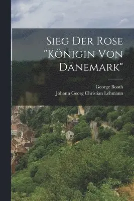 George Booth - Sieg der Rose "königin von Dänemark", Häftad. Tillgänglighet: Lägg i varukorg
