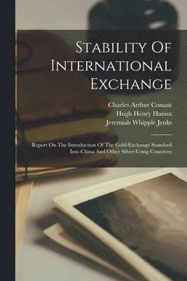 United States Commission on Internat, Hugh Henry Hanna, Charles Arthur Conant - Stability Of International Exchange, Häftad. Tillgänglighet: Lägg i varukorg