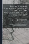 Robert Hermann Schomburgk's Reisen In Guiana Und Am Orinoko Whrend Der Jahre 1835-1839