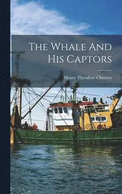Henry Theodore Cheever - Whale And His Captors, Inbunden. Tillgänglighet: Lägg i varukorg