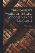 The Complete Works Of Thomas Lodge [ed. By Sir E.w. Gosse]
