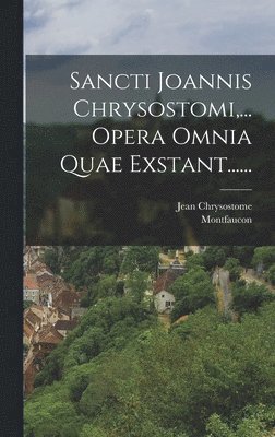 Jean Chrysostome, Montfaucon - Sancti Joannis Chrysostomi, ... Opera Omnia Quae Exstant......, Inbunden