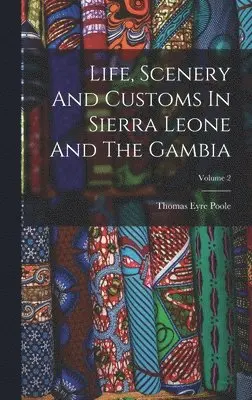 Thomas Eyre Poole - Life, Scenery And Customs In Sierra Leone And The Gambia; Volume 2, Inbunden. Tillgänglighet: Lägg i varukorg
