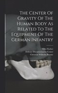 Center Of Gravity Of The Human Body As Related To The Equipment Of The German Infantry
