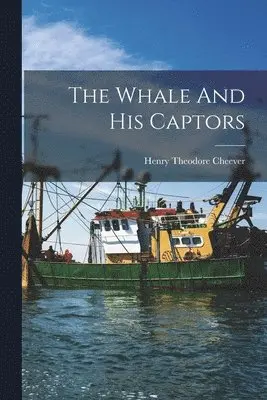 Henry Theodore Cheever - Whale And His Captors, Häftad. Tillgänglighet: Lägg i varukorg