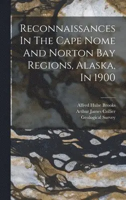 US Geological Survey Library - Reconnaissances In The Cape Nome And Norton Bay Regions, Alaska, In 1900, Inbunden. Tillgänglighet: Lägg i varukorg
