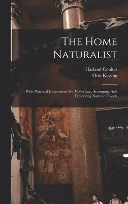 Harland Coultas, Otto Klasing - Home Naturalist, Inbunden. Tillgänglighet: Lägg i varukorg