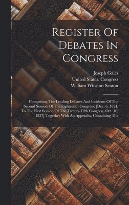 United States Congress, Joseph Gales, William Winston Seaton - Register Of Debates In Congress, Inbunden