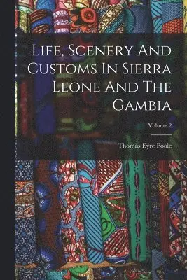 Thomas Eyre Poole - Life, Scenery And Customs In Sierra Leone And The Gambia; Volume 2, Häftad. Tillgänglighet: Lägg i varukorg