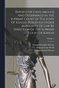 Reports Of Cases Argued And Determined In The Supreme Court Of The State Of Kansas. Published Under Authority Of Law By Direction Of The Supreme Court Of Kansas; Volume 1