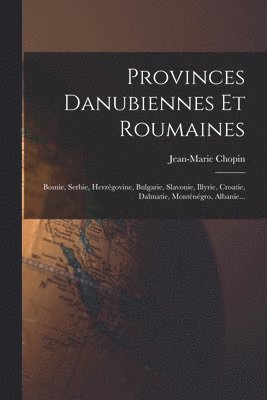 Jean-Marie Chopin - Provinces Danubiennes Et Roumaines, Häftad. Tillgänglighet: Lägg i varukorg