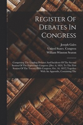 United States Congress, Joseph Gales, William Winston Seaton - Register Of Debates In Congress, Häftad