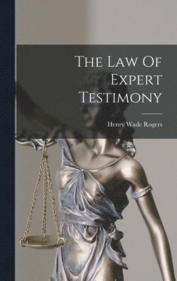Henry Wade Rogers - Law Of Expert Testimony, Inbunden