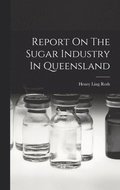 Report On The Sugar Industry In Queensland