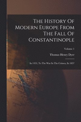 Thomas Henry Dyer - History Of Modern Europe From The Fall Of Constantinople, Häftad. Tillgänglighet: Lägg i varukorg