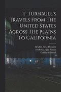 T. Turnbull's Travels From The United States Across The Plains To California