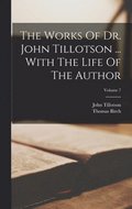 Works Of Dr. John Tillotson ... With The Life Of The Author; Volume 7