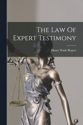 Henry Wade Rogers - Law Of Expert Testimony, Häftad