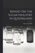 Report On The Sugar Industry In Queensland
