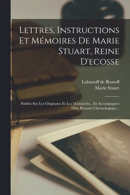 Marie Stuart, Labanoff De Rostoff - Lettres, Instructions Et Mémoires De Marie Stuart, Reine D'ecosse, Häftad. Tillgänglighet: Lägg i varukorg
