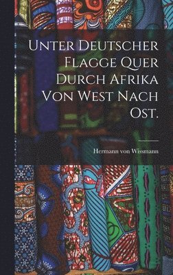 Unter deutscher Flagge quer durch Afrika von West nach Ost.