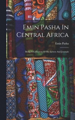 Emin Pasha - Emin Pasha In Central Africa, Inbunden