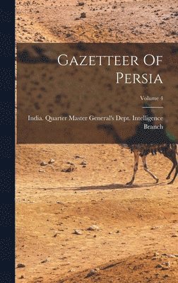 India Quarter Master General's Dept - Gazetteer Of Persia; Volume 4, Inbunden