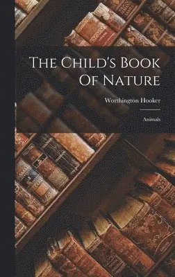 Worthington Hooker - Child's Book Of Nature, Inbunden. Tillgänglighet: Lägg i varukorg