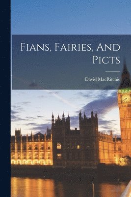 David Macritchie - Fians, Fairies, And Picts, Häftad
