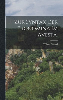 Willem Caland - Zur Syntax der Pronomina im Avesta., Inbunden