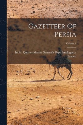 India Quarter Master General's Dept - Gazetteer Of Persia; Volume 4, Häftad