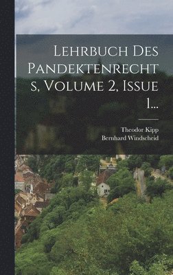 Bernhard Windscheid, Theodor Kipp - Lehrbuch Des Pandektenrechts, Volume 2, Issue 1..., Inbunden