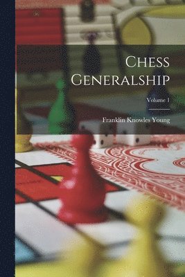 Franklin Knowles Young - Chess Generalship; Volume 1, Häftad. Tillgänglighet: Lägg i varukorg