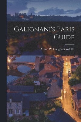 A and W Galignani and Co - Galignani's Paris Guide, Häftad. Tillgänglighet: Tillfälligt slut