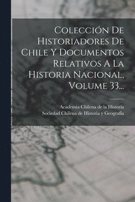 Sociedad Chilena de Historia Y Geografí, Academia Chilena De La Historia - Colección De Historiadores De Chile Y Documentos Relativos A La Historia Nacional, Volume 33..., Häftad. Tillgänglighet: Lägg i varukorg