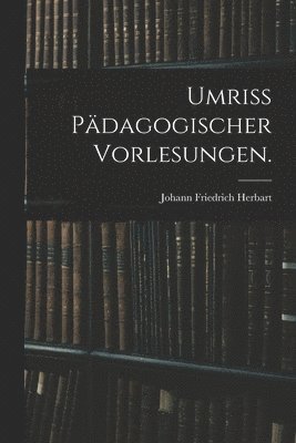 Johann Friedrich Herbart - Umriss pädagogischer Vorlesungen., Häftad