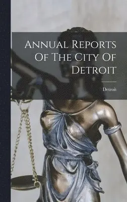 Detroit (Mich ) - Annual Reports Of The City Of Detroit, Inbunden. Tillgänglighet: Lägg i varukorg