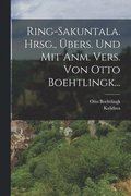 Ring-sakuntala. Hrsg., �bers. Und Mit Anm. Vers. Von Otto Boehtlingk...