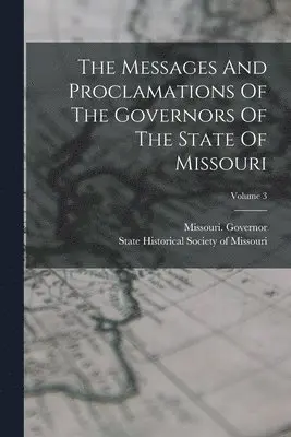 Missouri Governor, State Historical Society of Missouri - Messages And Proclamations Of The Governors Of The State Of Missouri; Volume 3, Häftad. Tillgänglighet: Lägg i varukorg