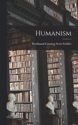 Ferdinand Canning Scott Schiller - Humanism, Inbunden