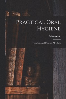 Practical Oral Hygiene