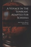 Voyage In The 'sunbeam'. Adapted For Schools