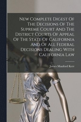 James Manford Kerr - New Complete Digest Of The Decisions Of The Supreme Court And The District Courts Of Appeal Of The State Of California And Of All Federal Decisions Dealing With California Law, Häftad. Tillgänglighet: Lägg i varukorg