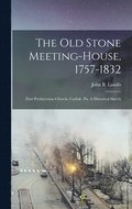 The Old Stone Meeting-house, 1757-1832