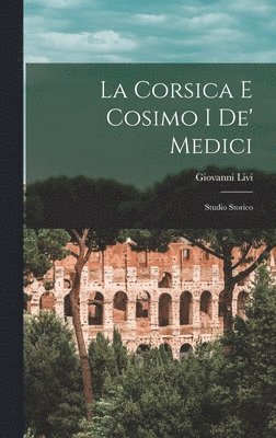 Giovanni Livi - Corsica E Cosimo I De' Medici, Inbunden