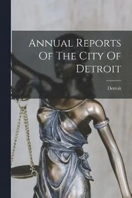 Detroit (Mich ) - Annual Reports Of The City Of Detroit, Häftad. Tillgänglighet: Lägg i varukorg