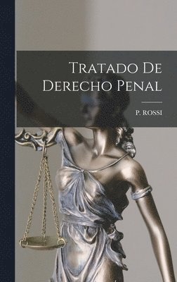 P Rossi - Tratado De Derecho Penal, Inbunden